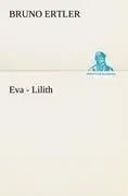Cover: 9783842489455 | Eva - Lilith | Bruno Ertler | Taschenbuch | 76 S. | Deutsch | 2012