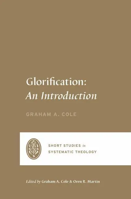 Cover: 9781433569555 | Glorification | An Introduction | Graham A Cole | Taschenbuch | 2022