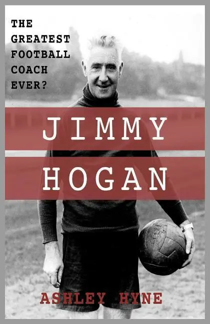 Cover: 9780995539655 | Jimmy Hogan | The Greatest Football Coach Ever? | Ashley Hyne | Buch