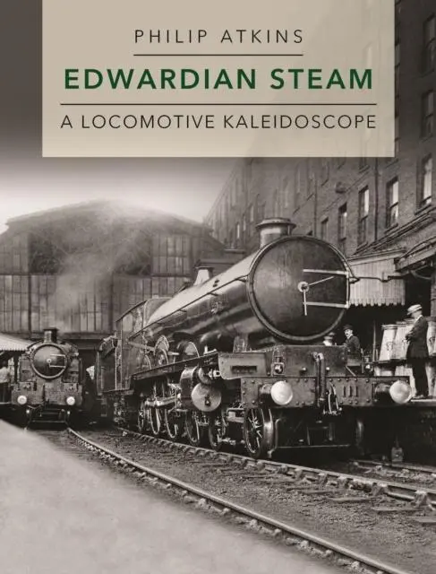 Cover: 9781910809655 | Edwardian Steam | A Locomotive Kaleidoscope | Philip Atkins | Buch