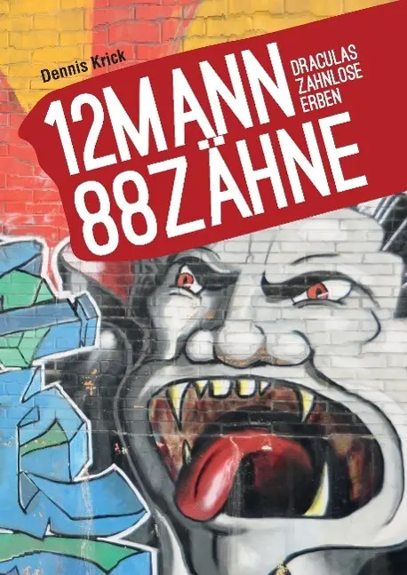 Cover: 9783732319855 | 12 Mann - 88 Zähne | Draculas zahnlose Erben | Dennis Krick | Buch