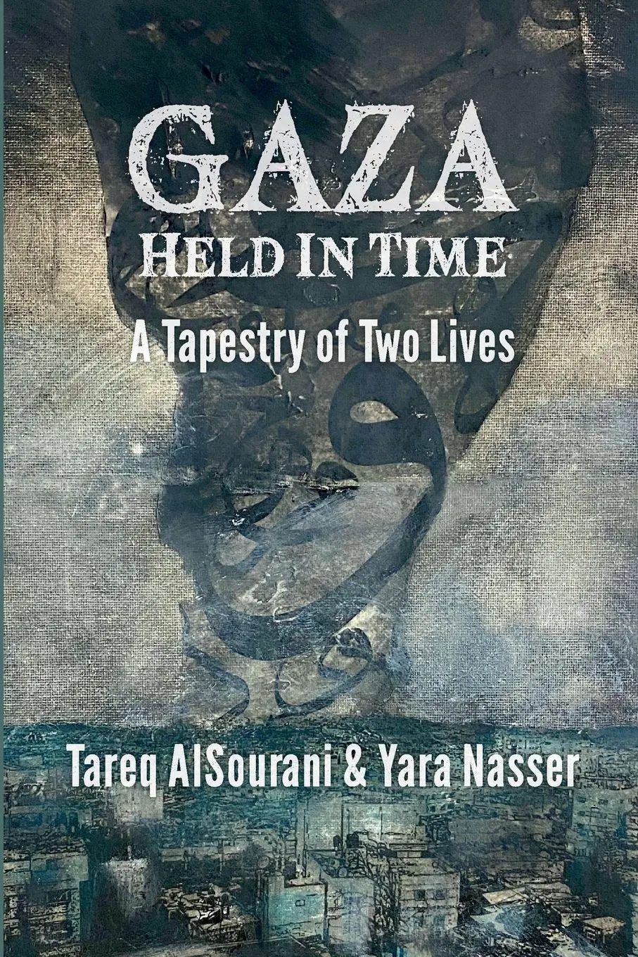 Cover: 9781998309955 | Gaza Held in Time | A Tapestery of Two Lives | Tareq Alsourani (u. a.)