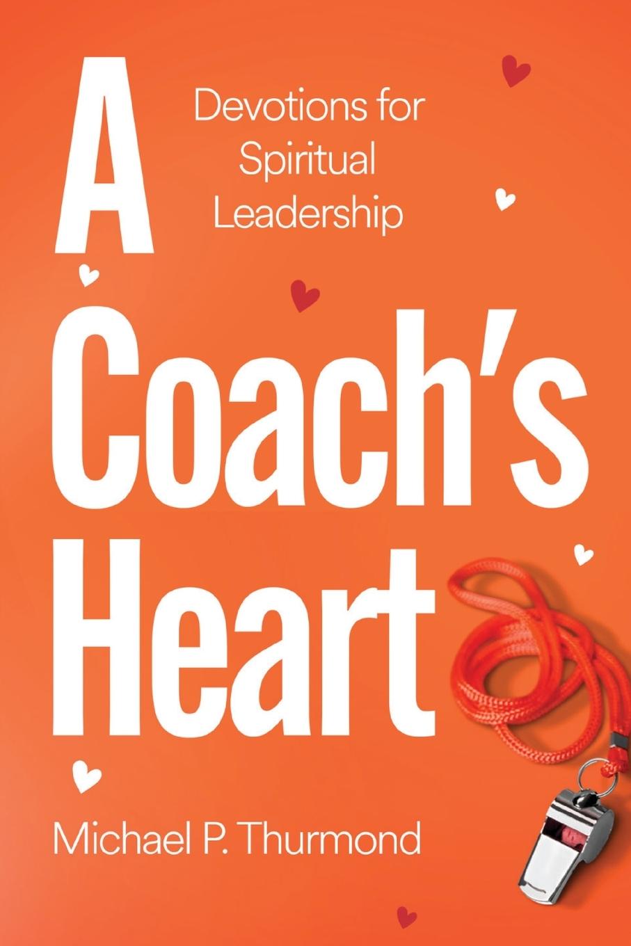 Cover: 9798218609955 | A Coach's Heart | Devotions for Spiritual Leadership | Thurmond | Buch