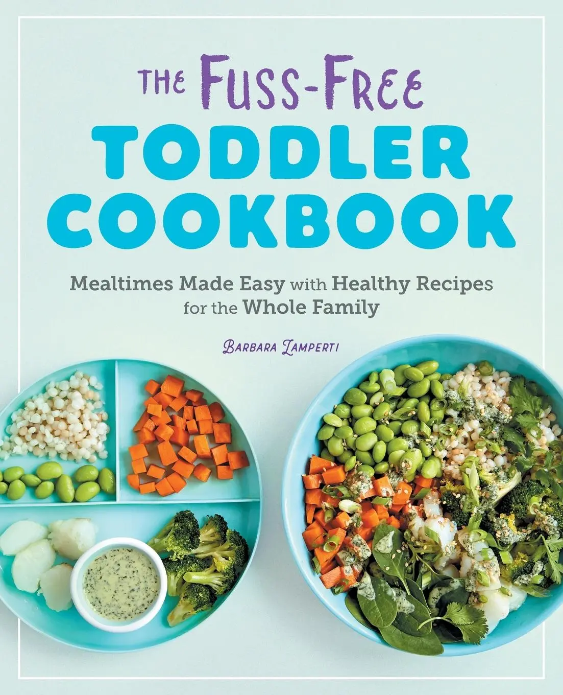 Cover: 9781646110056 | The Fuss-Free Toddler Cookbook | Barbara Lamperti | Taschenbuch | 2020