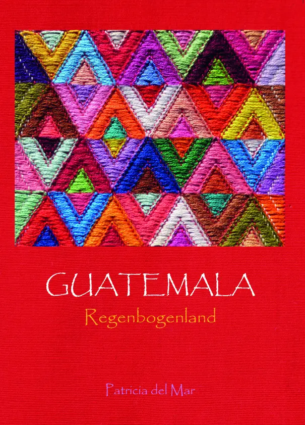 Cover: 9783991050056 | Guatemala | Regenbogenland | Patricia Delmar | Buch | Deutsch | 2021