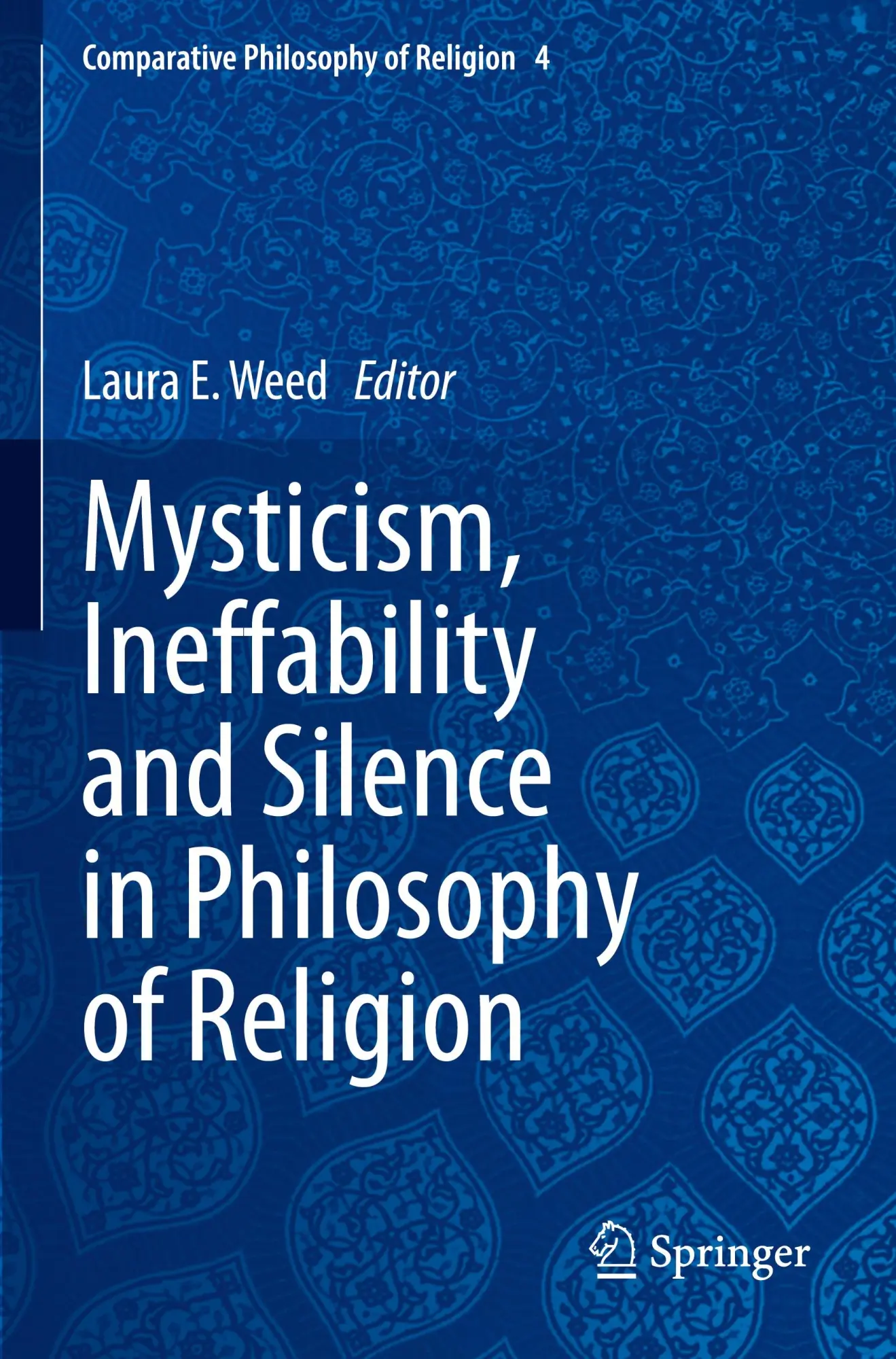 Mysticism, Ineffability and Silence in Philosophy of Religion (Comparative Philosophy of Religion, 4, Band 4)