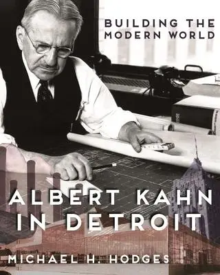 Cover: 9780814340356 | Building the Modern World – Albert Kahn in Detroit | Michael H. Hodges