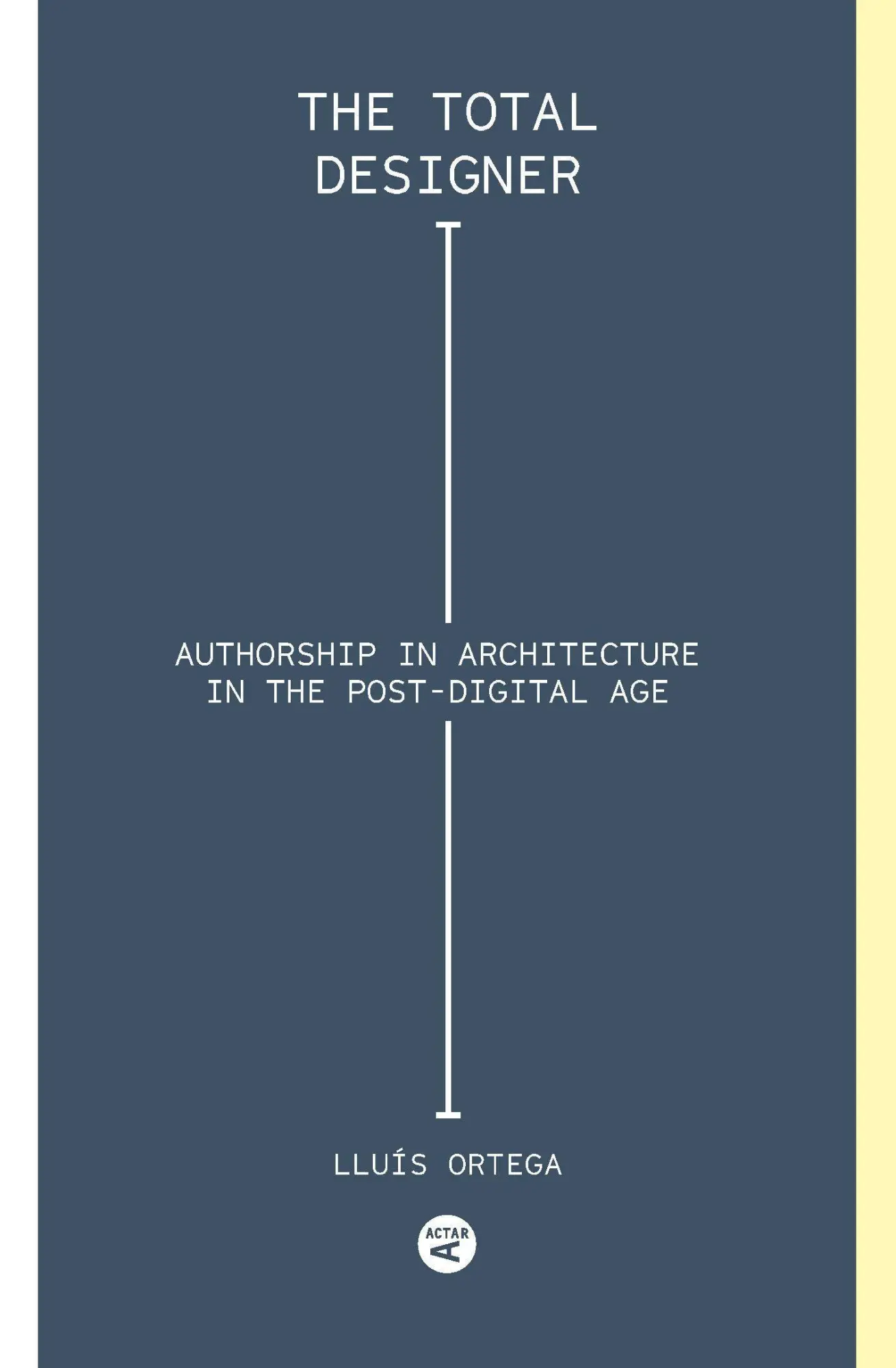 Cover: 9781945150456 | Total Designer: Authorship in the Architecture of the Postdigital Age
