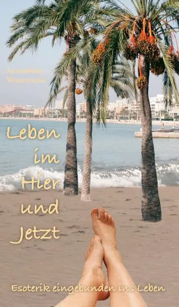 Leben im Hier und Jetzt: Esoterik eingebunden ins Leben
