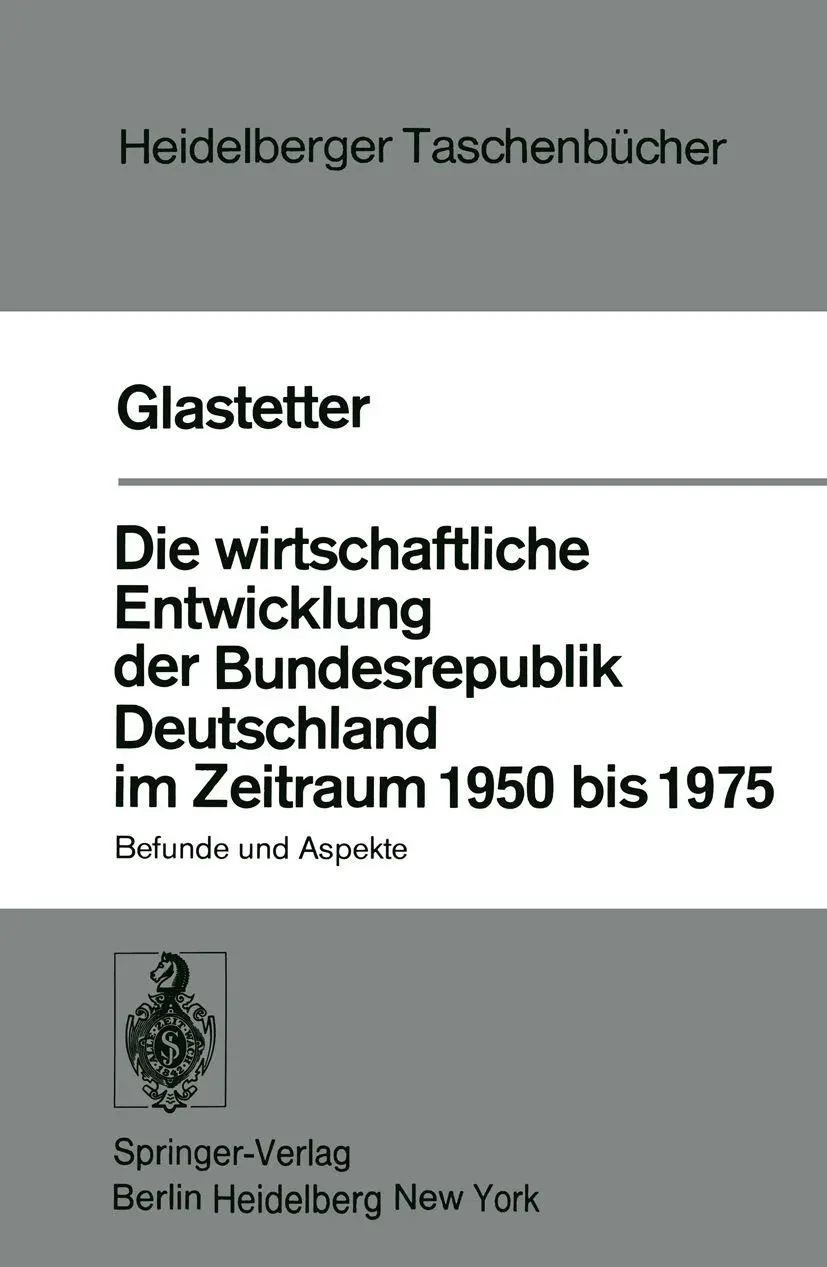 Die wirtschaftliche Entwicklung der Bundesrepublik Deutschland im Zeitraum 1950 bis 1975: Befunde und Aspekte (Heidelberger Taschenbücher) (German Edition)
