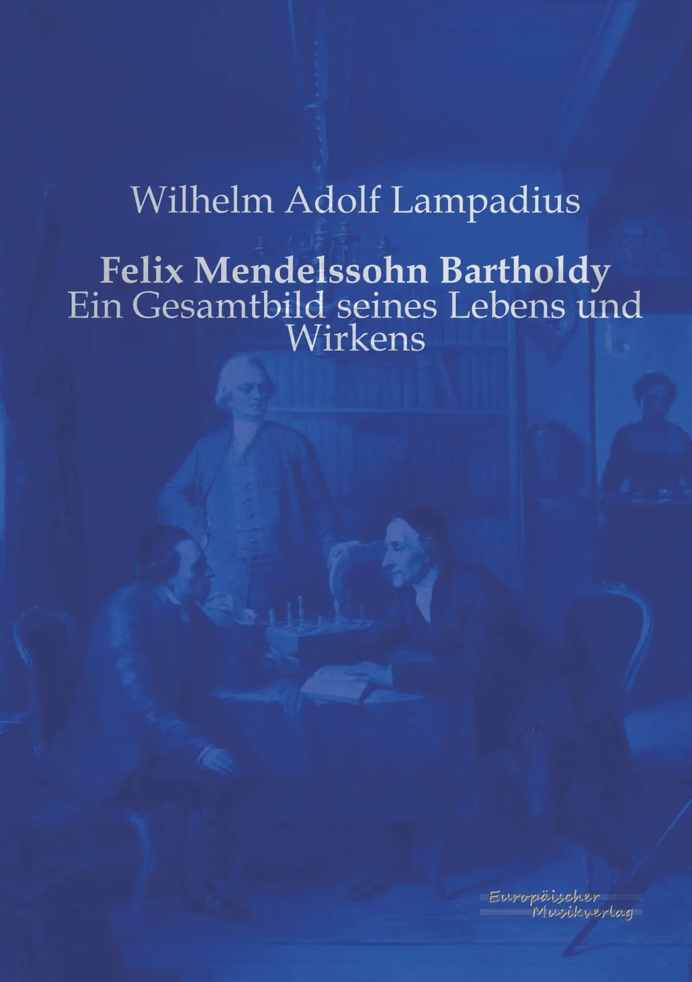 Cover: 9783956980756 | Felix Mendelssohn Bartholdy | Ein Gesamtbild seines Lebens und Wirkens