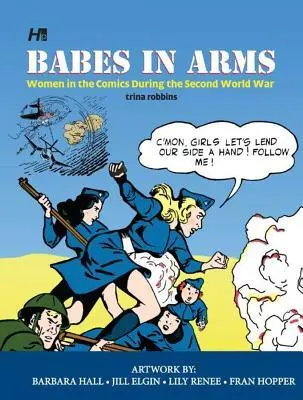 Cover: 9781613450956 | Babes in Arms | Women in the Comics During World War Two | Robbins