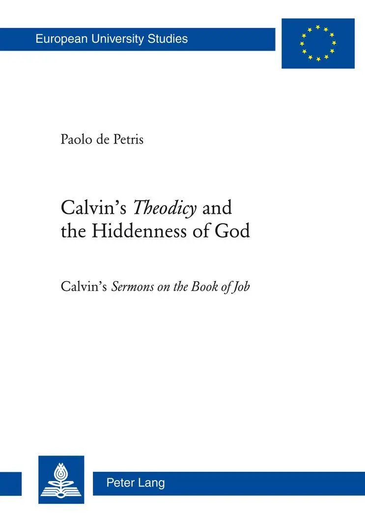 Calvin's «Theodicy»and the Hiddenness of God: Calvin's «Sermons on the Book of Job» (Europäische Hochschulschriften / European University Studies / Publications Universitaires Européennes)
