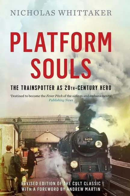 Cover: 9781785781056 | Platform Souls | The Trainspotter as 20th-Century Hero | Whittaker
