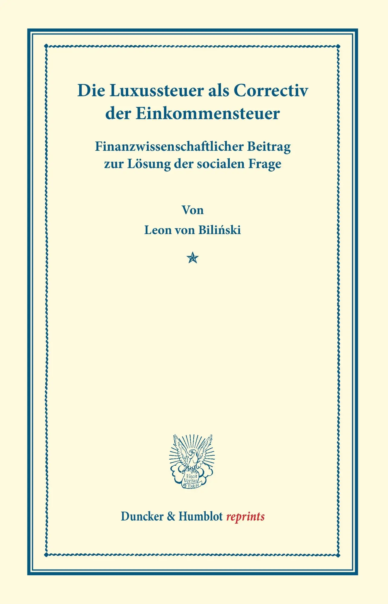 Die Luxussteuer als Correctiv der Einkommensteuer.: Finanzwissenschaftlicher Beitrag zur Lösung der socialen Frage. (Duncker & Humblot reprints)