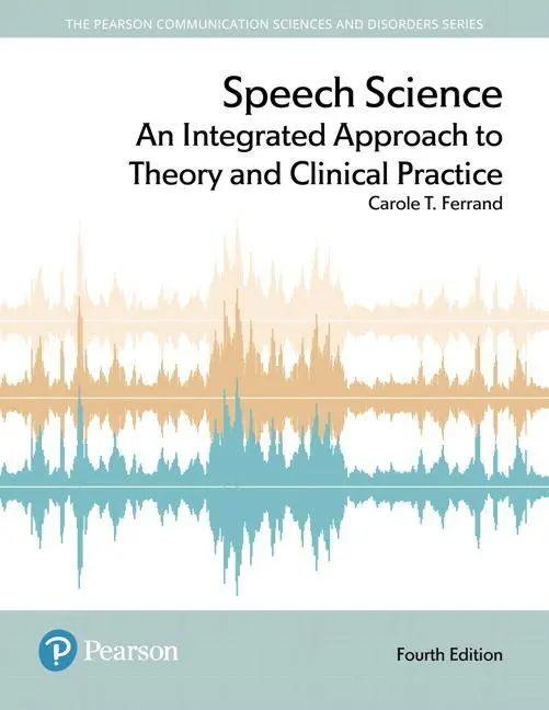 Cover: 9780134481456 | Speech Science: An Integrated Approach to Theory and Clinical Practice