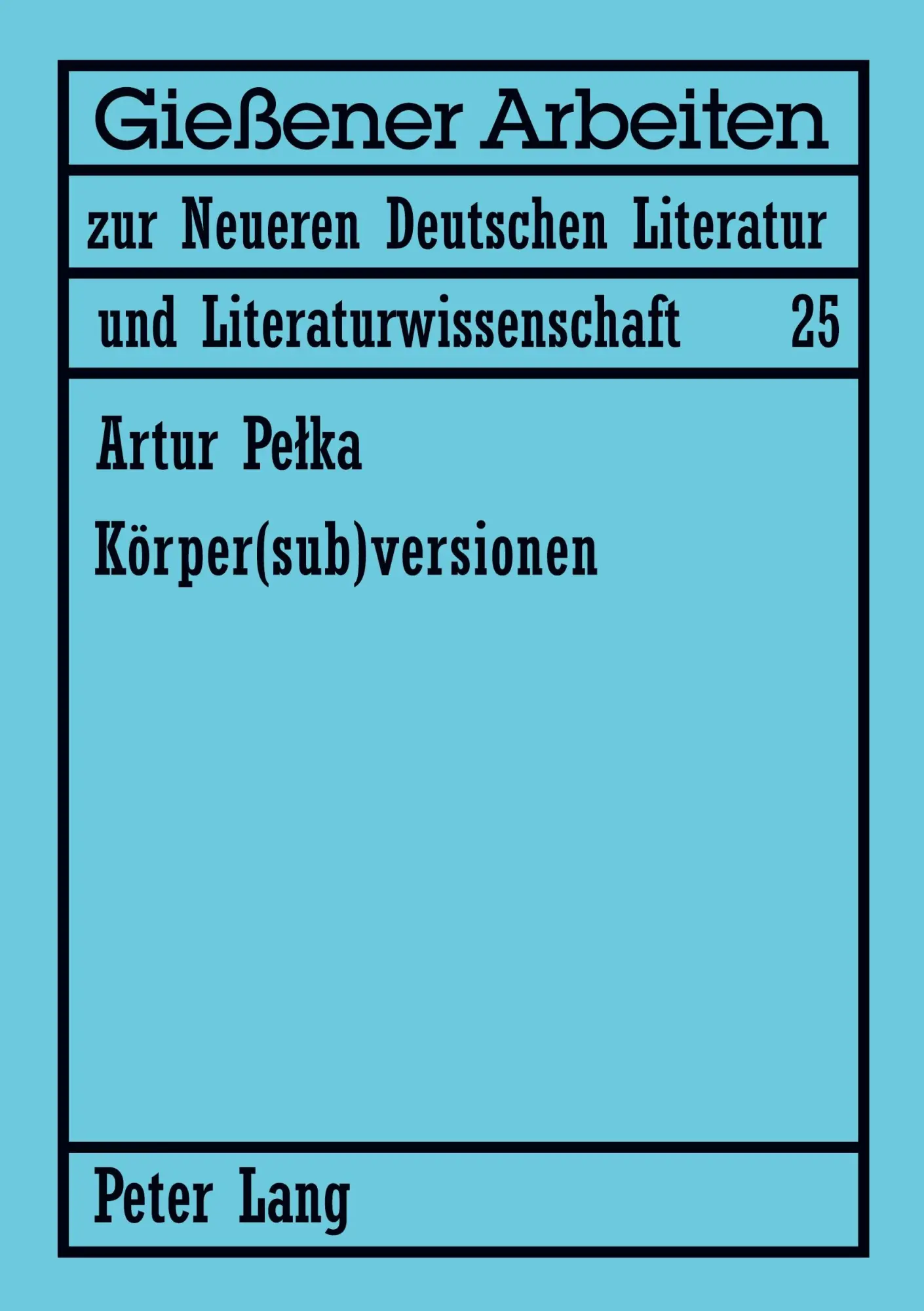 Körper(sub)versionen: Zum Körperdiskurs in Theatertexten von Elfriede Jelinek und Werner Schwab (Giessener Arbeiten zur Neueren Deutschen Literatur und Literaturwissenschaft)