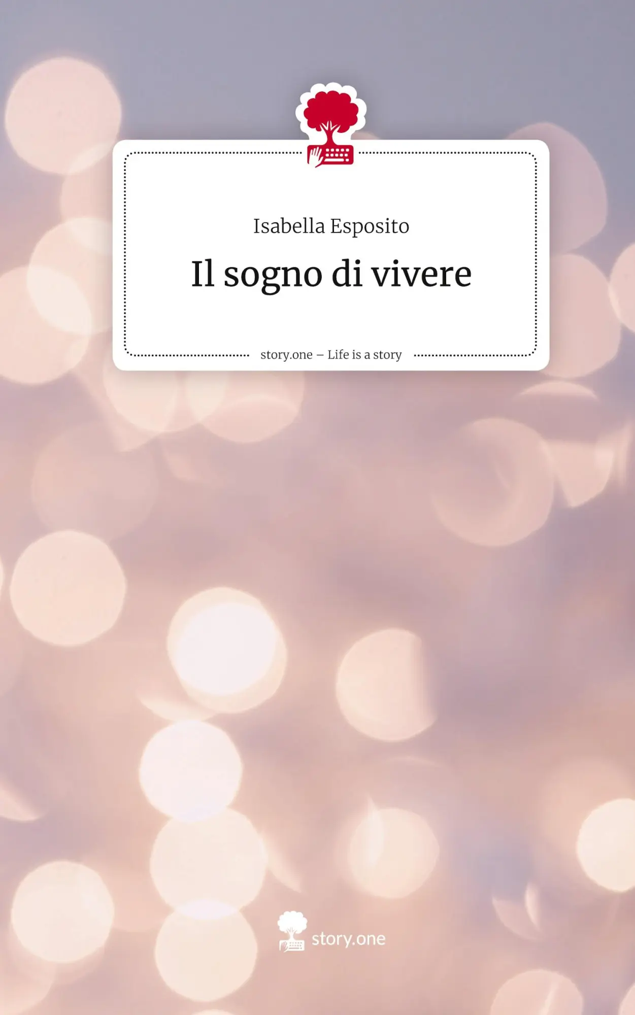 Cover: 9783711591456 | Il sogno di vivere. Life is a Story - story.one | Isabella Esposito