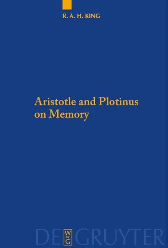Cover: 9783110481556 | Aristotle and Plotinus on Memory | Richard A. H. King | Taschenbuch