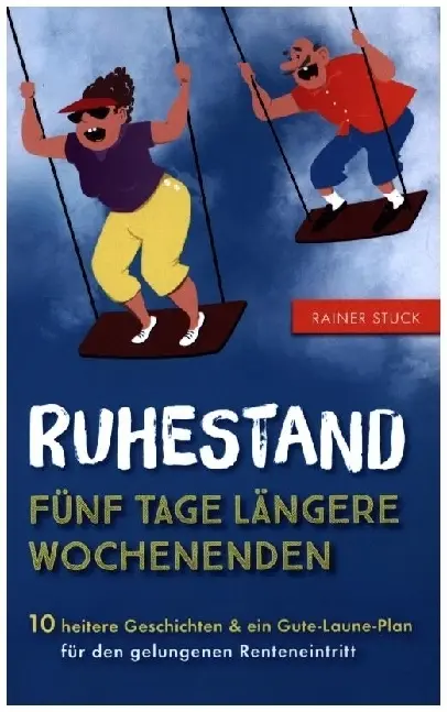 Cover: 9789403611556 | Ruhestand - Fünf Tage längere Wochenenden - 10 heitere Geschichten...
