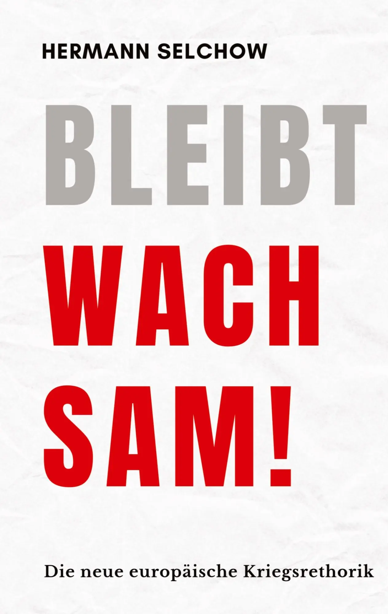 Cover: 9783384571656 | Bleibt wachsam! Die neue europäische Kriegsrhetorik | Hermann Selchow