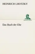 Cover: 9783842491656 | Das Buch der Ehe | Heinrich Lhotzky | Taschenbuch | 128 S. | Deutsch