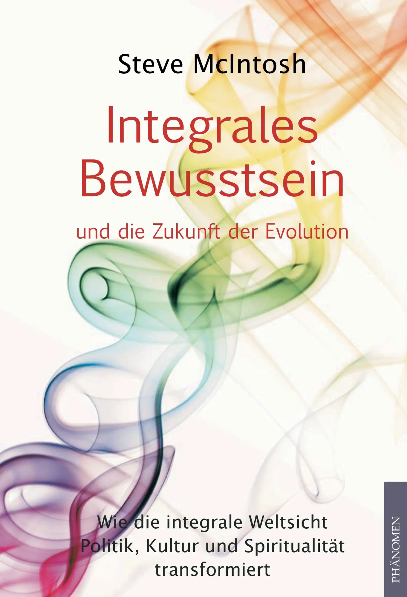 Cover: 9783933321756 | Integrales Bewusstsein | Steve Mcintosh | Taschenbuch | 368 S. | 2014 Cover: 9783933321756 | Integrales Bewusstsein | Steve Mcintosh | Taschenbuch | 368 S. | 2014