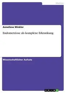 Cover: 9783640191956 | Endometriose als komplexe Erkrankung | Anneliese Winkler | Taschenbuch