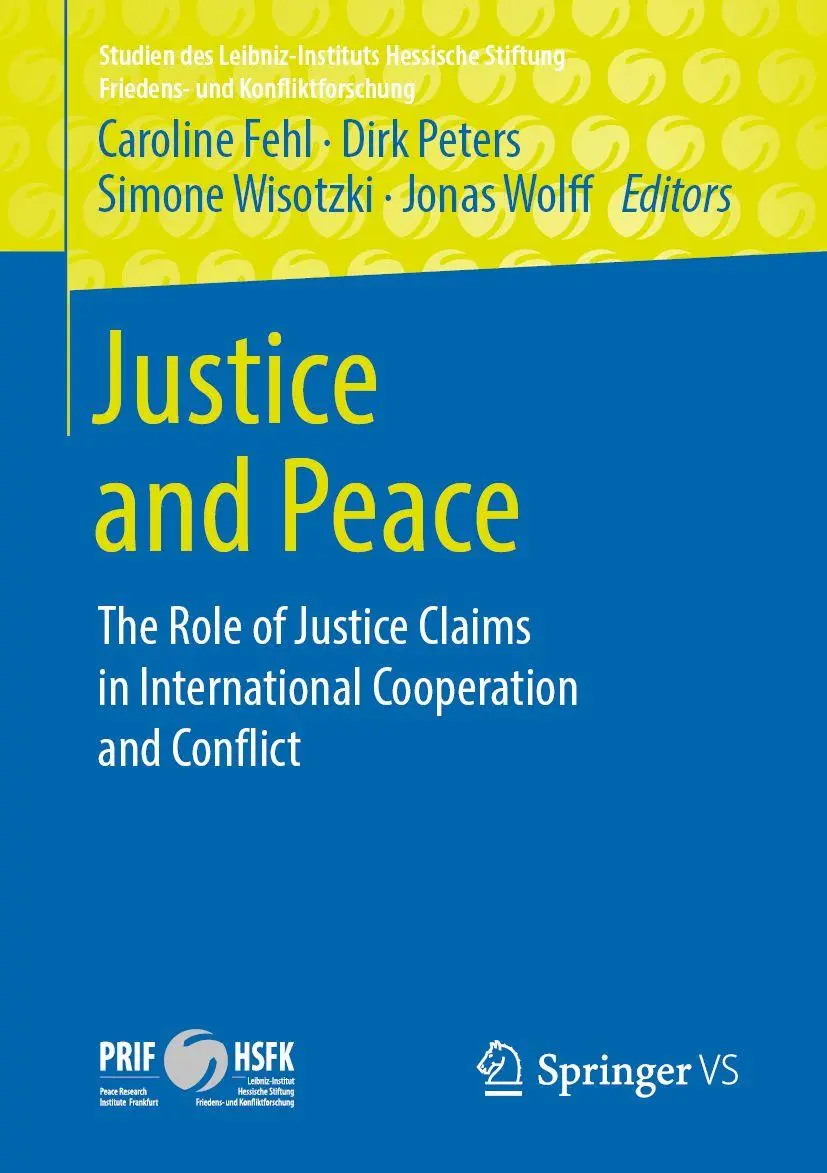 Justice and Peace: The Role of Justice Claims in International Cooperation and Conflict (Studien des Leibniz-Instituts Hessische Stiftung Friedens- und Konfliktforschung)