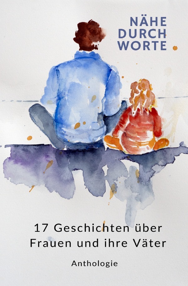 Cover: 9783758481956 | NÄHE DURCH WORTE | 17 Geschichten über Frauen und ihre Väter | Buch