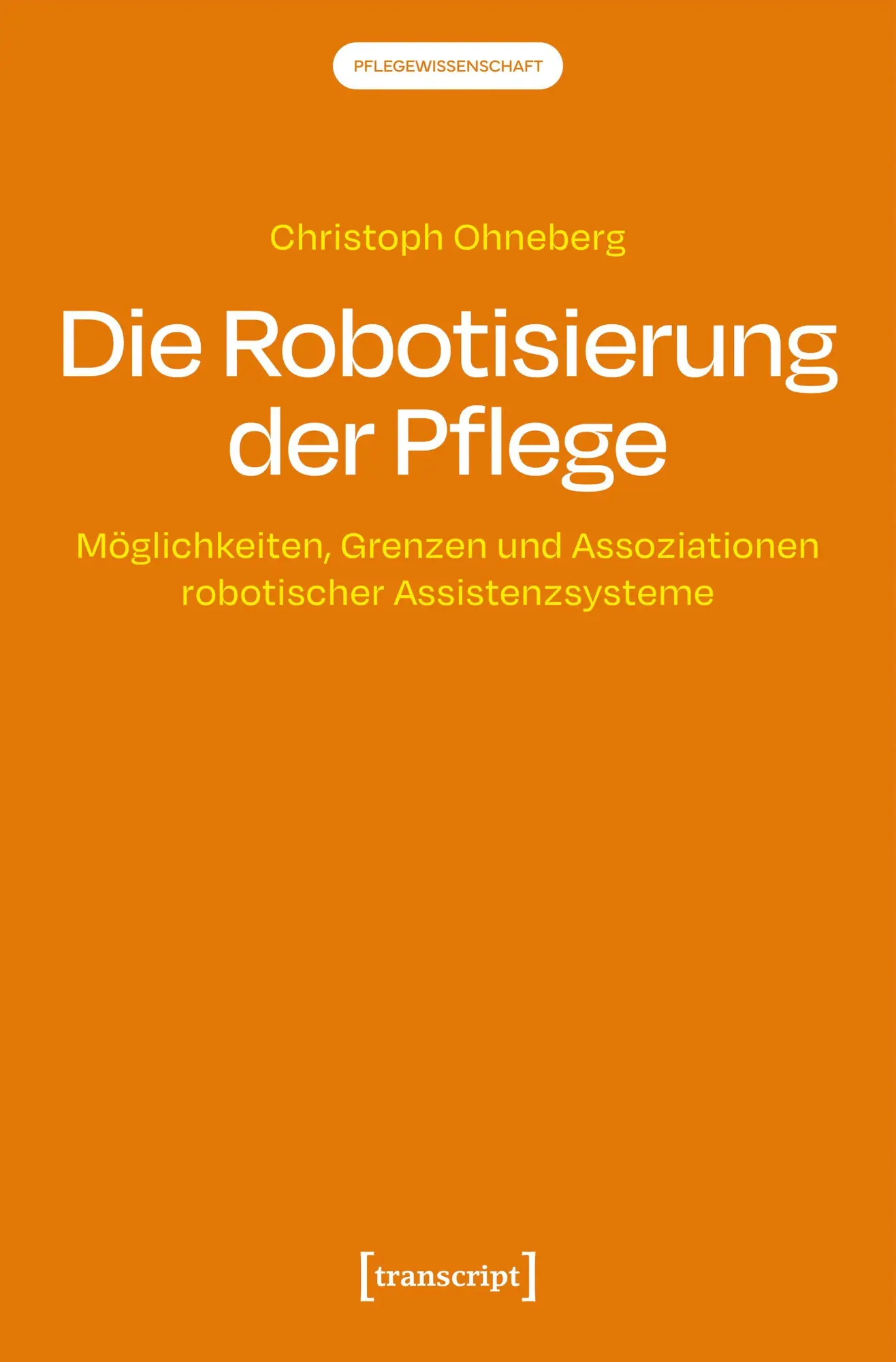 Cover: 9783837681956 | Die Robotisierung der Pflege | Christoph Ohneberg | Taschenbuch | 2026