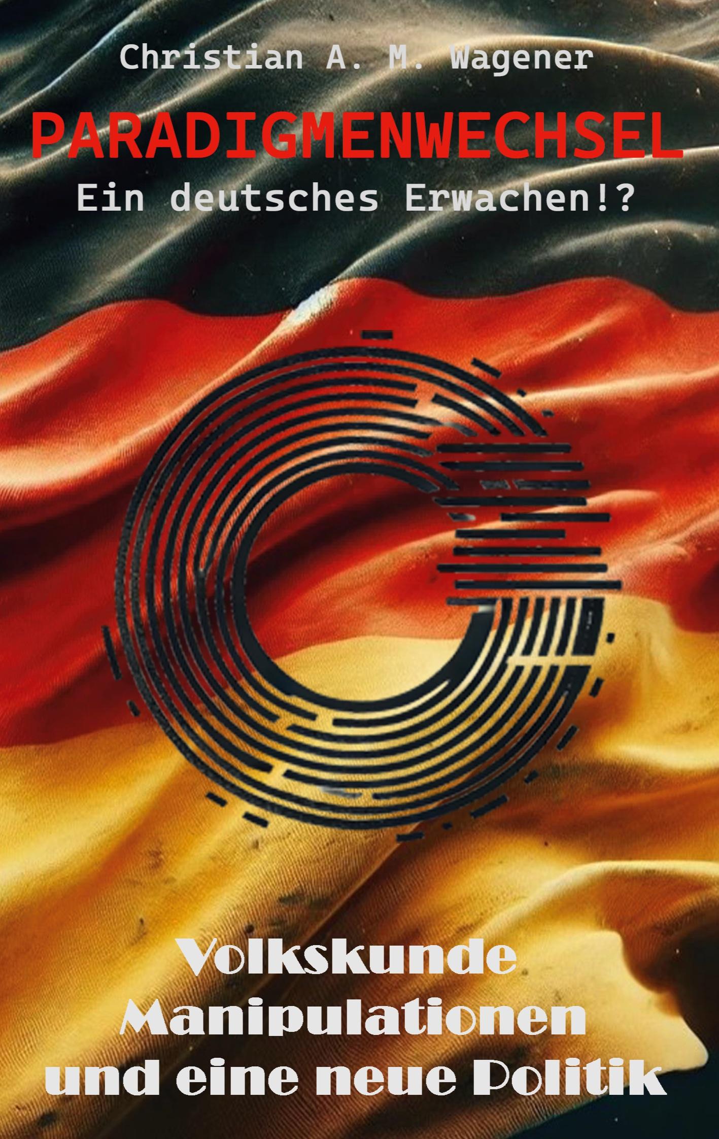 Cover: 9783839111956 | Paradigmenwechsel - Ein deutsches Erwachen!? | Christian A. M. Wagener