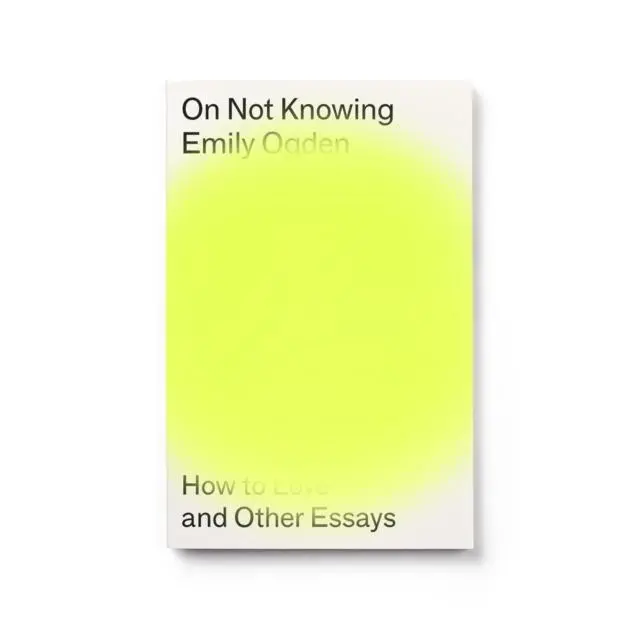 Cover: 9781913512156 | On Not Knowing | How to Love and Other Essays | Emily Ogden | Buch