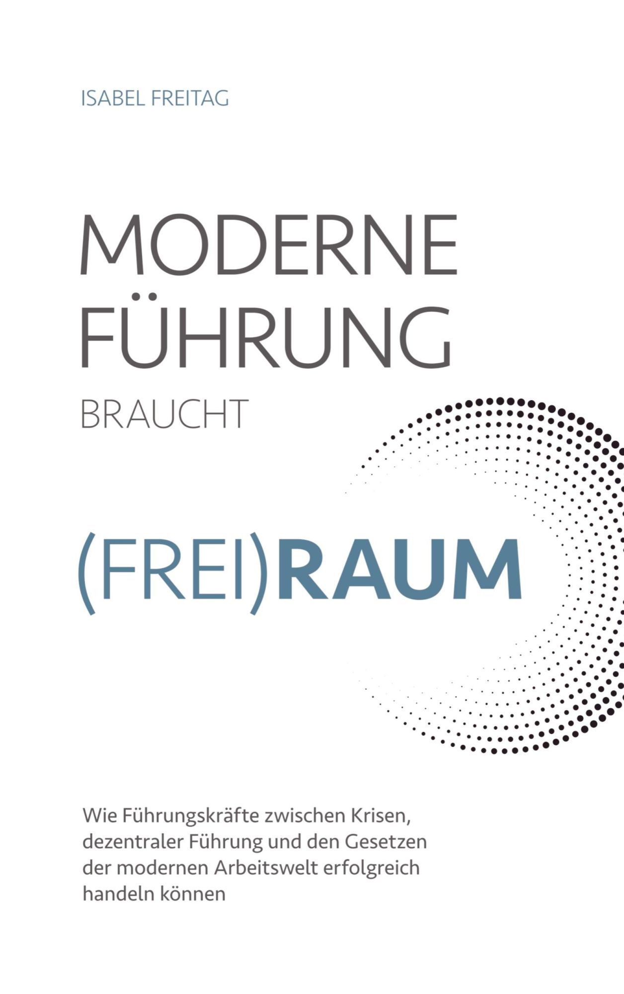 Cover: 9789403622156 | Moderne Führung braucht (Frei)Raum | Isabel Freitag | Taschenbuch