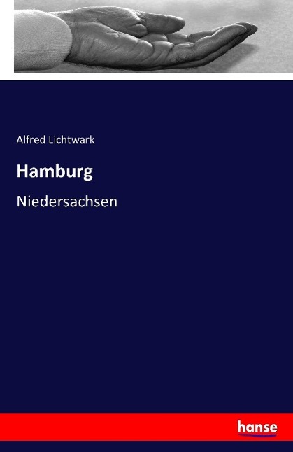 Hamburg | Niedersachsen | Alfred Lichtwark | Taschenbuch | Paperback | 80 S. | Deutsch | 2016 | hansebooks | EAN 9783741102356 - Lichtwark, Alfred