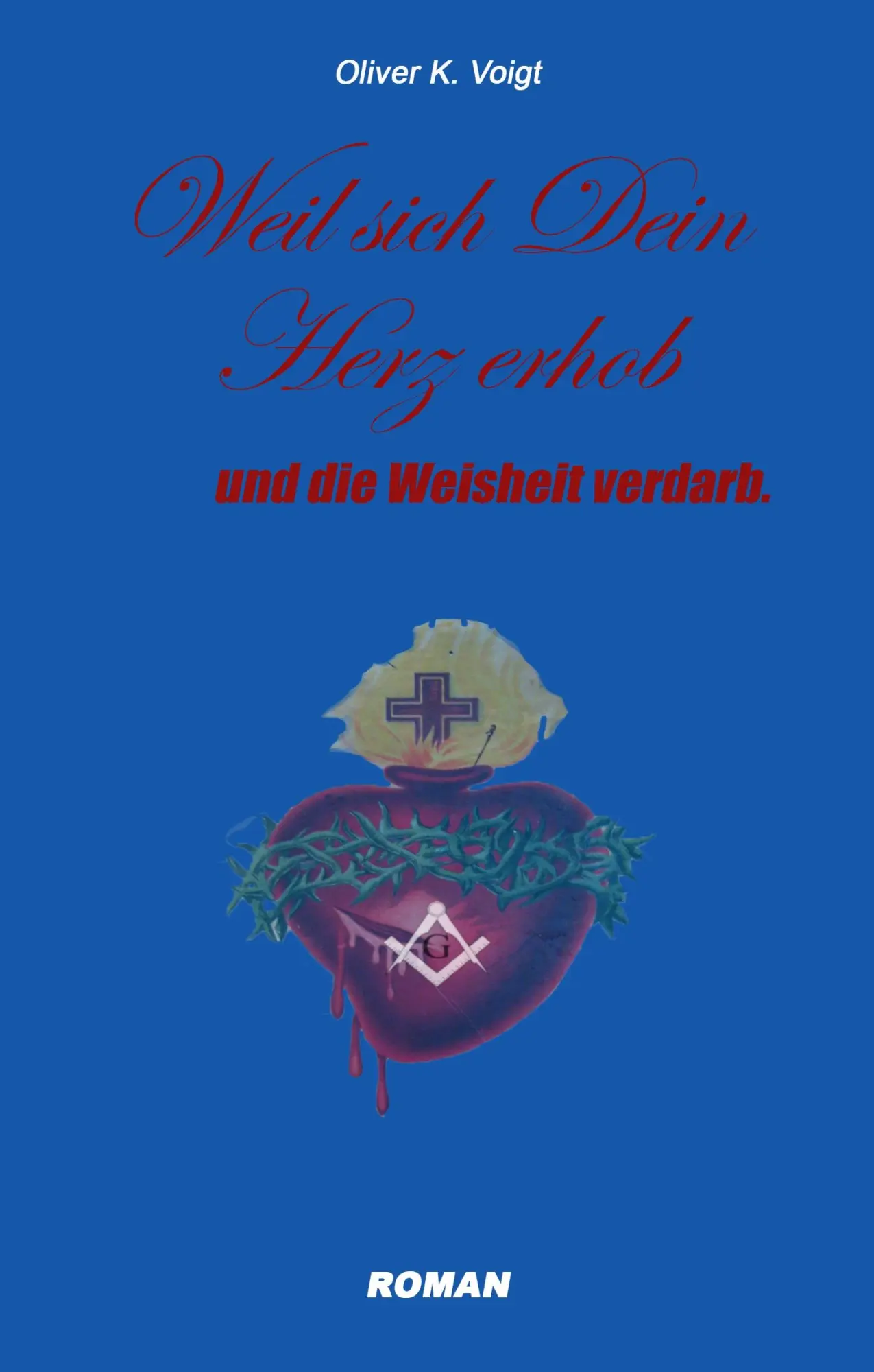 Cover: 9783748132356 | Weil sich Dein Herz erhob und die Weisheit verdarb | Oliver K. Voigt