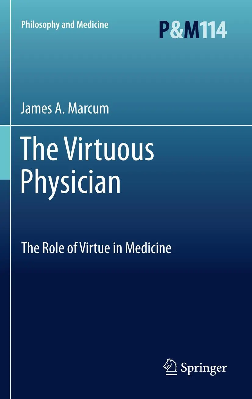 Cover: 9789401782456 | The Virtuous Physician | The Role of Virtue in Medicine | Marcum | xiv
