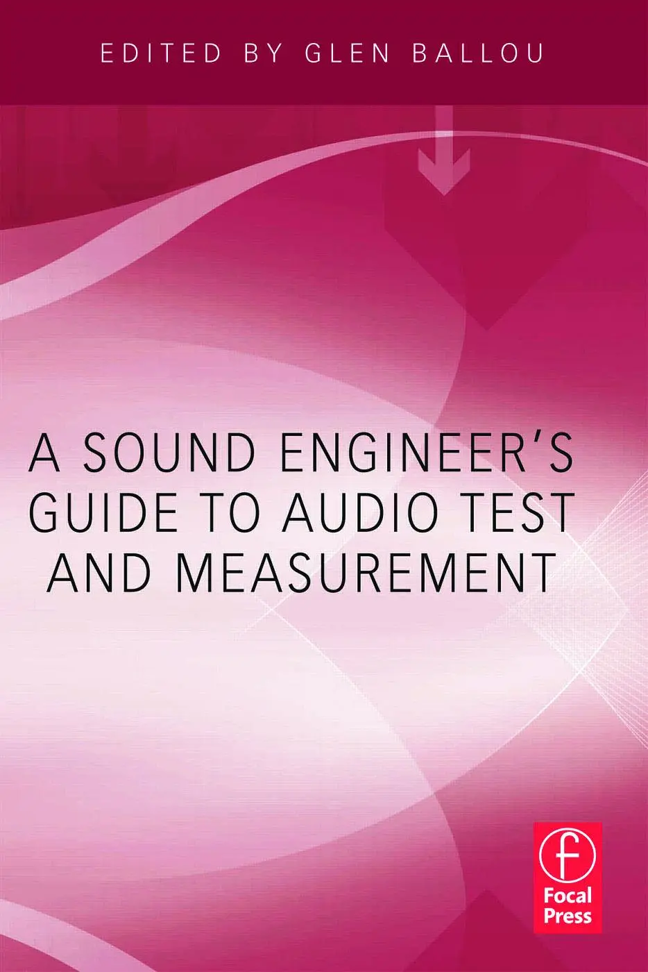 Cover: 9780240812656 | A Sound Engineer's Guide to Audio Test and Measurement | Glen Ballou