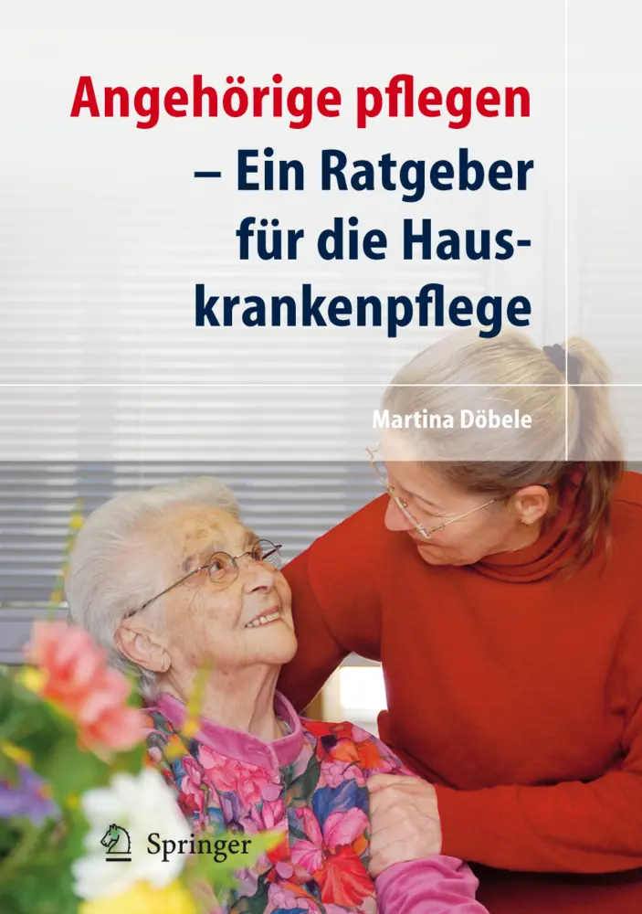 Cover: 9783540722656 | Angehörige pflegen | Ein Ratgeber für die Hauskrankenpflege | Döbele