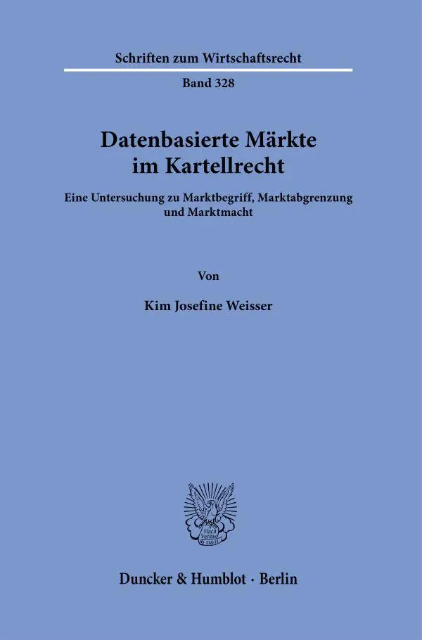 Cover: 9783428182756 | Datenbasierte Märkte im Kartellrecht. | Kim Josefine Weisser | Buch