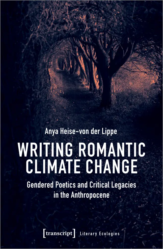 Cover: 9783837672756 | Writing Romantic Climate Change | Anya Heise-von der Lippe | Buch
