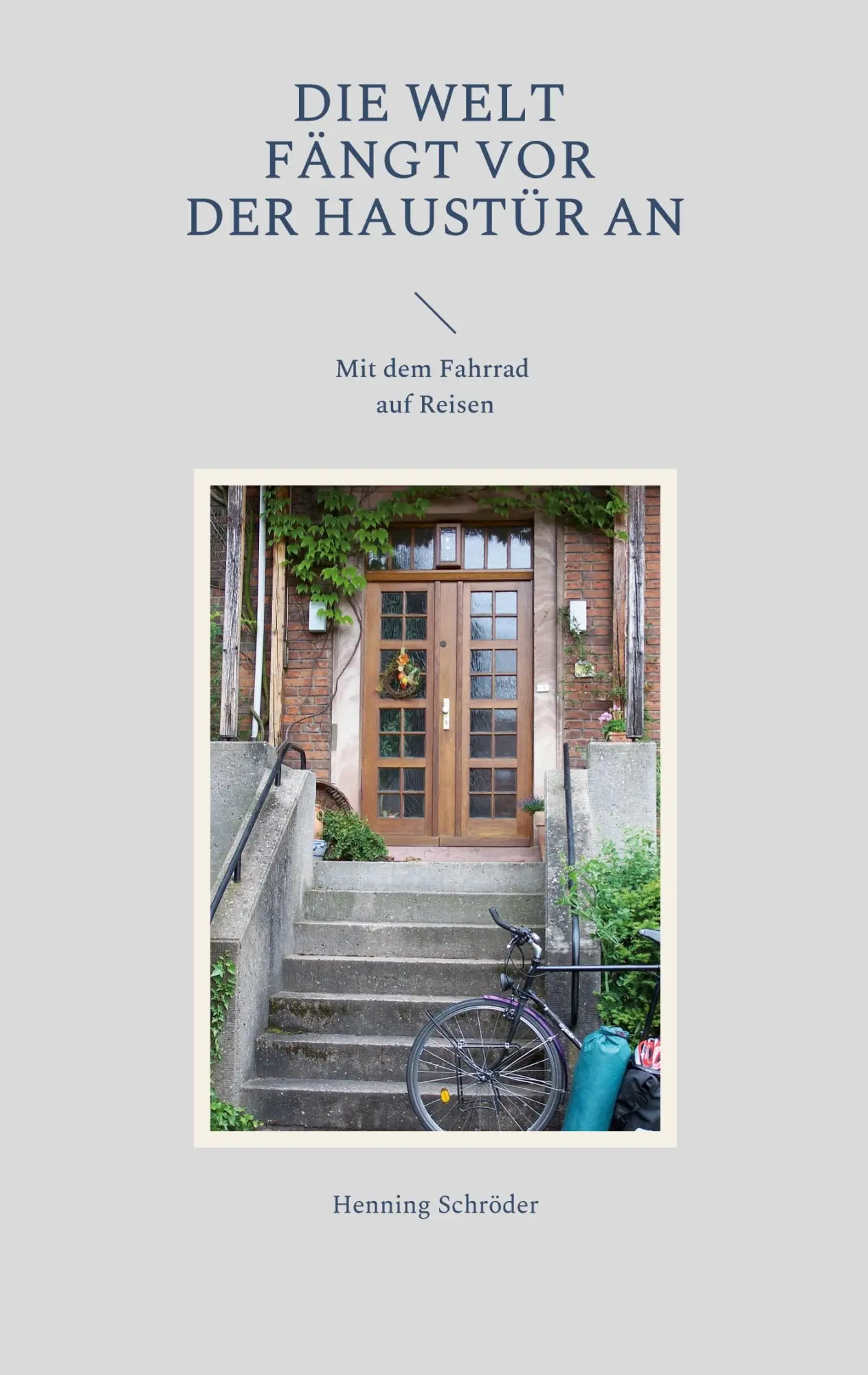Cover: 9783754332856 | Die Welt fängt vor der Haustür an | Mit dem Fahrrad auf Reisen | Buch