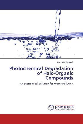 Photochemical Degradation of Halo-Organic Compounds | An Economical Solution for Water Pollution | Ankur H Dwivedi | Taschenbuch | Englisch | LAP Lambert Academic Publishing | EAN 9783848482856 - Dwivedi, Ankur H