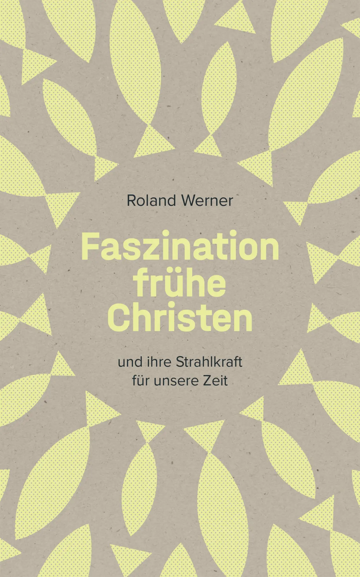 Cover: 9783038482956 | Faszination frühe Christen | ... und ihre Strahlkraft für unsere Zeit