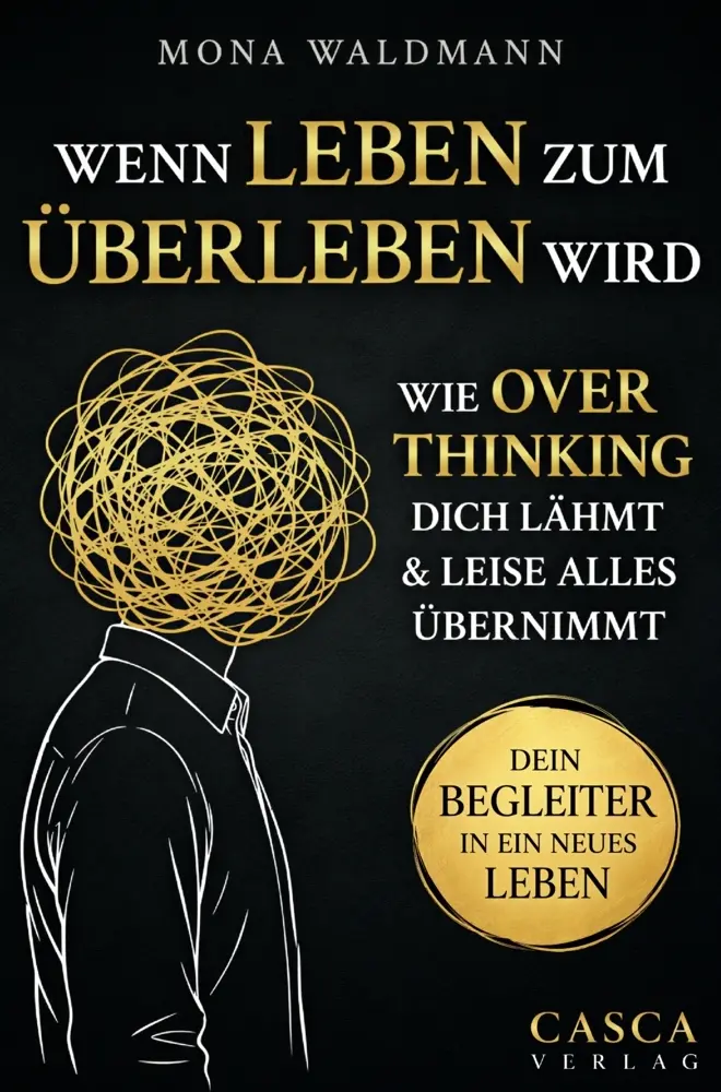 Cover: 9783912613056 | Wenn Leben zum Überleben wird: Wie Overthinking dich lähmt und...