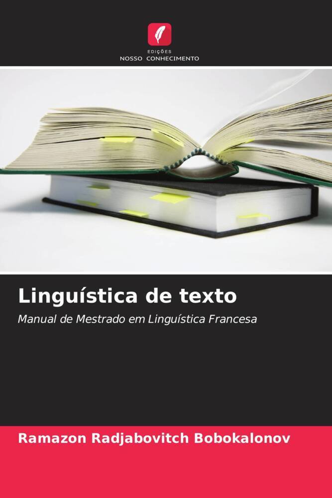 Linguística de texto | Manual de Mestrado em Linguística Francesa | Ramazon Radjabovitch Bobokalonov | Taschenbuch | Paperback | Portugiesisch | 2022 | Edições Nosso Conhecimento | EAN 9786204913056 - Bobokalonov, Ramazon Radjabovitch