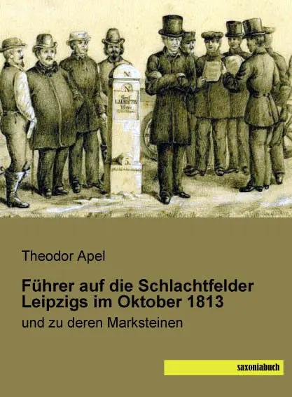 Cover: 9783957703156 | Führer auf die Schlachtfelder Leipzigs im Oktober 1813 | Theodor Apel
