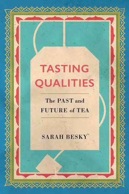 Cover: 9780520303256 | Tasting Qualities | The Past and Future of Tea Volume 5 | Sarah Besky