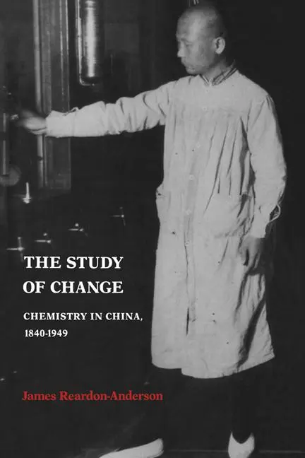 Cover: 9780521533256 | The Study of Change | Chemistry in China, 1840 1949 | Reardon-Anderson