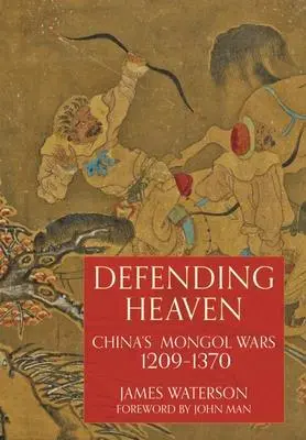 Cover: 9781399083256 | Defending Heaven: China's Mongol Wars, 1209-1370 | James Waterson